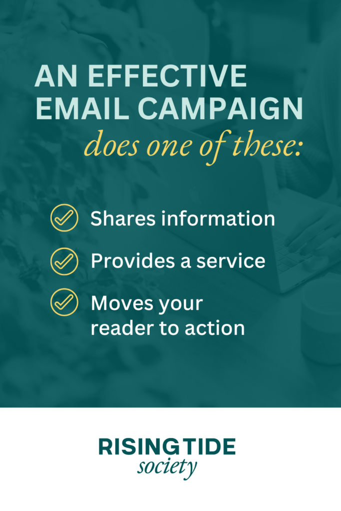 Text graphics. An effective email campaign does one of these: Shares information, provides a service or moves your reader to action.